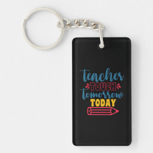 Gifts Teacher   Teacher Touch Tomorrow Today Keychain