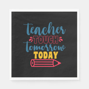 Gifts Teacher Teacher Touch Tomorrow Today Napkins