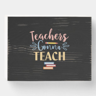 Gifts Teacher Teachers Gonna Teach Wooden Box Sign