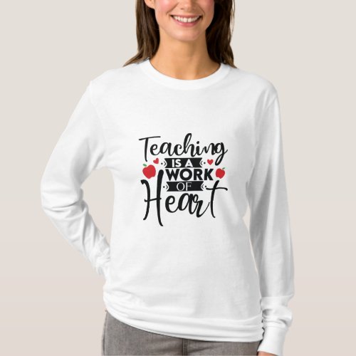 Gifts Teacher  Teaching Is A Work Of Heart T_Shirt