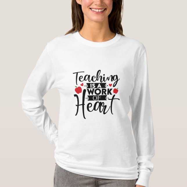 Gifts Teacher | Teaching Is A Work Of Heart T-Shirt (Front)