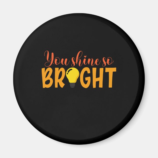Gifts Teacher | You Shine So Bright Magnet (Front)