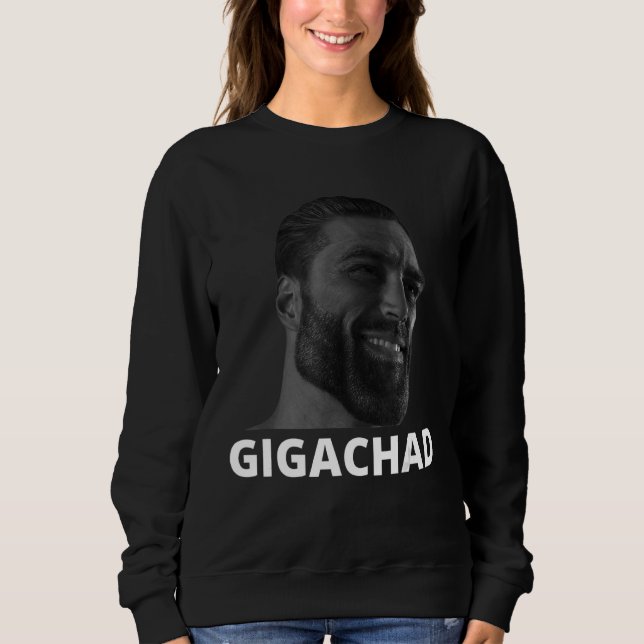 Gigachad Average Sigma Male Grindset Meme 19 Sweatshirt (Front)