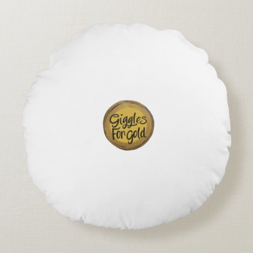 Giggles for Gold Round Pillow