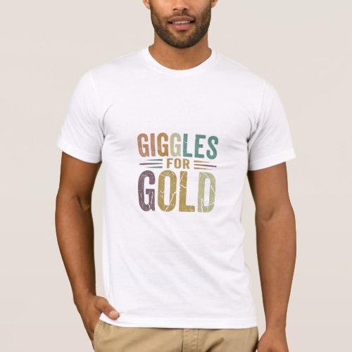 GIGGLES FOR GOLD  T_Shirt