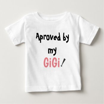 Gigi.  Aproved By My Gigi. Fun Baby´s Baby T-shirt by myMegaStore at Zazzle