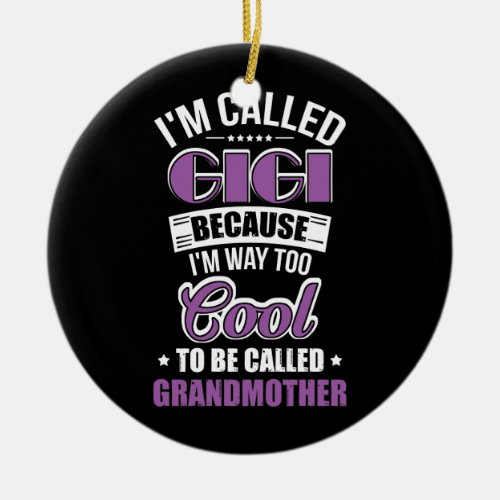 Gigi Because Im Way Too Cool Ceramic Ornament