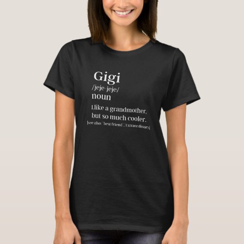 Gigi _ Gigi Definition  Mothers Day Gift  Grandm T_Shirt