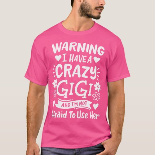 Gigi Grandma Grandmother Warning I have A Crazy Gi T_Shirt