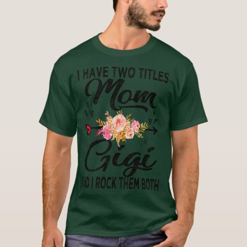 gigi i have two titles mom and gigi 2 T_Shirt