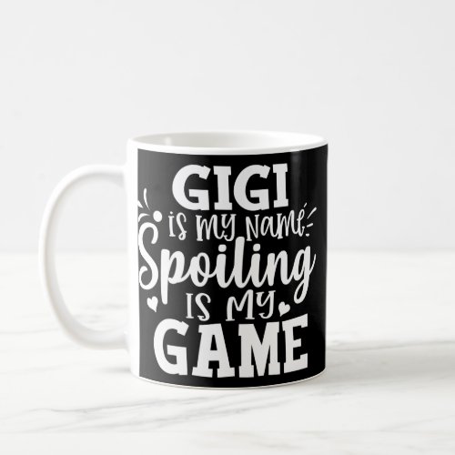 Gigi Is My Name Spoiling Is My Game Funny Grandma Coffee Mug