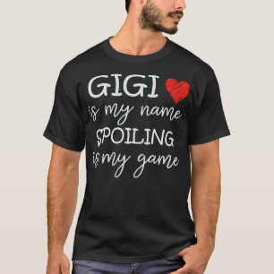 Gigi Is My Name Spoiling Is My Game Grandma Funny T-Shirt