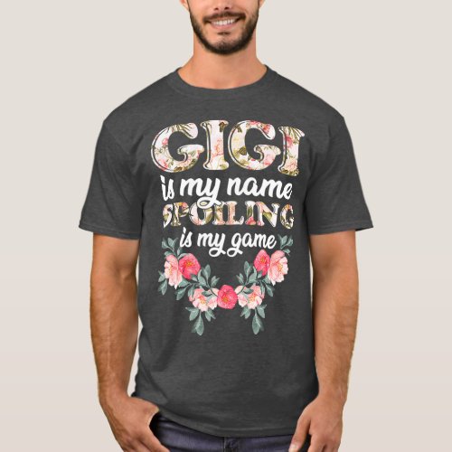 Gigi Is My Name Spoiling Is My Game  Grandmother T_Shirt
