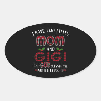 Gigi Lover | I Have Two Titles Mom And Gigi God Oval Sticker