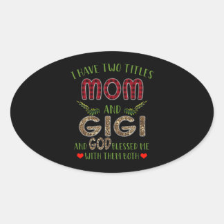 Gigi Lover | I Have Two Titles Mom And Gigi Oval Sticker