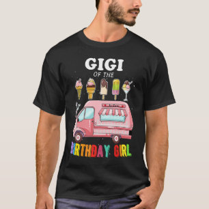 Gigi Of The Birthday Girl Ice Cream Truck Bday Par T-Shirt