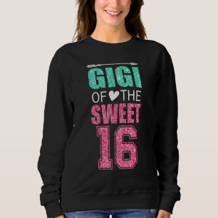 Gigi Of The Sweet 16 Matching Family 16th Birthday Sweatshirt