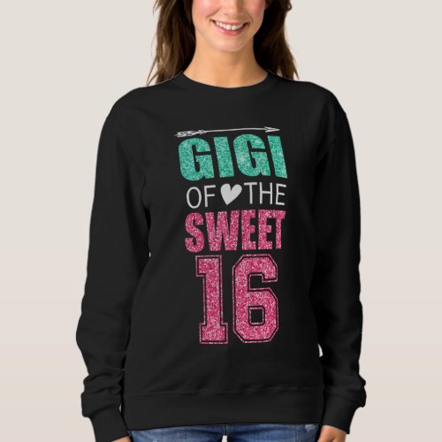 Gigi Of The Sweet 16 Matching Family 16th Birthday Sweatshirt