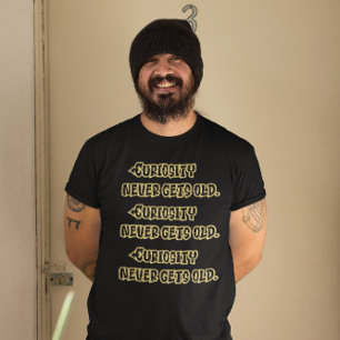 Gilded Wisdom: Curiosity Never Gets Old T-Shirt