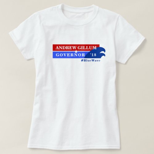 Gillum FL Governor Blue Wave  Any Candidate T_Shirt