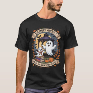 Gilmore Ghouls Where You Haunt2 T-Shirt
