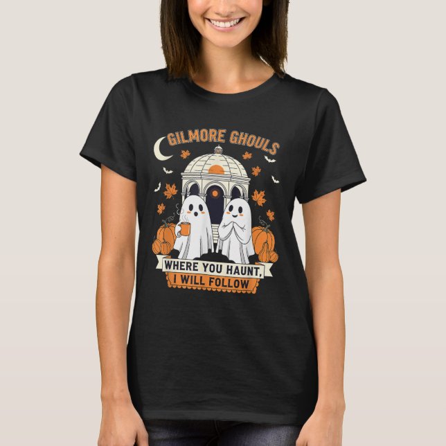 Gilmore Ghouls Where You Haunt I Will Follow Hallo T-Shirt (Front)