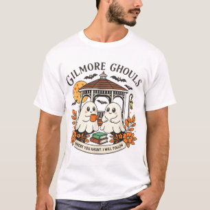 Gilmore Ghouls Where You Haunt I Will Follow  T-Shirt
