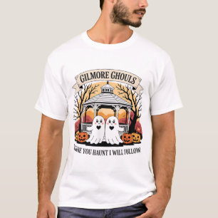 Gilmore Ghouls Where You Haunt I Will Follow  T-Shirt