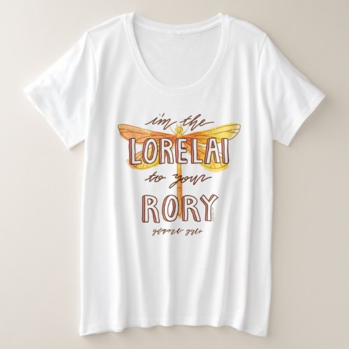 Gilmore Girls  Im the Lorelai To Your Rory Plus Size T_Shirt