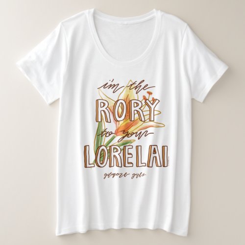 Gilmore Girls  Im the Rory To Your Lorelai Plus Size T_Shirt