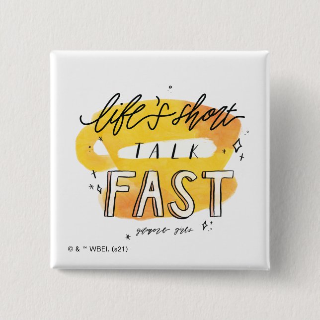 Gilmore Girls | Life's Short Talk Fast Button (Front)