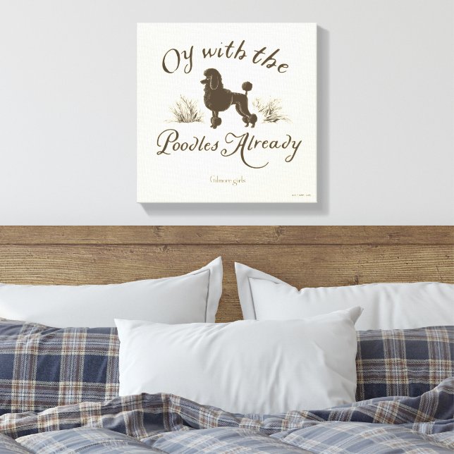 Gilmore Girls | Oy With the PoodlesDesign Canvas Print (Insitu(Bedroom))