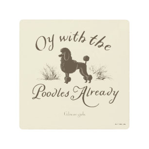 Gilmore Girls   Oy With the PoodlesDesign Metal Print