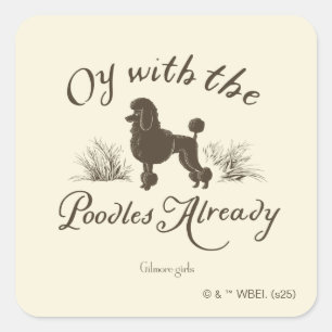 Gilmore Girls   Oy With the PoodlesDesign Square Sticker