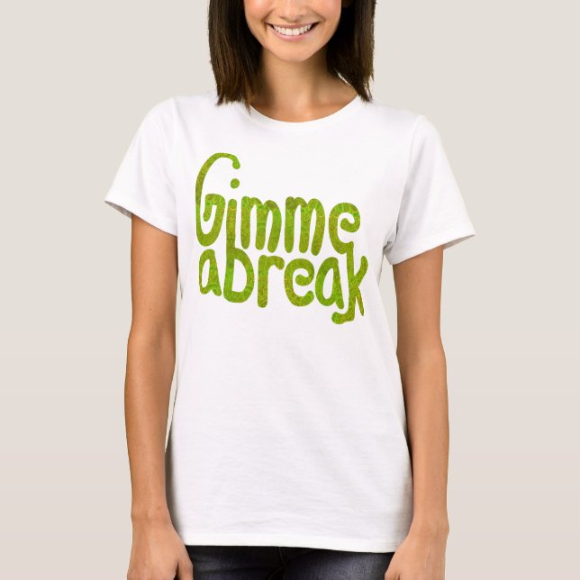 Gimme A Break T-Shirt (Front)