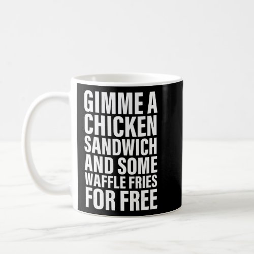 Gimme A Chicken Sandwich And Some Waffle Fries For Coffee Mug