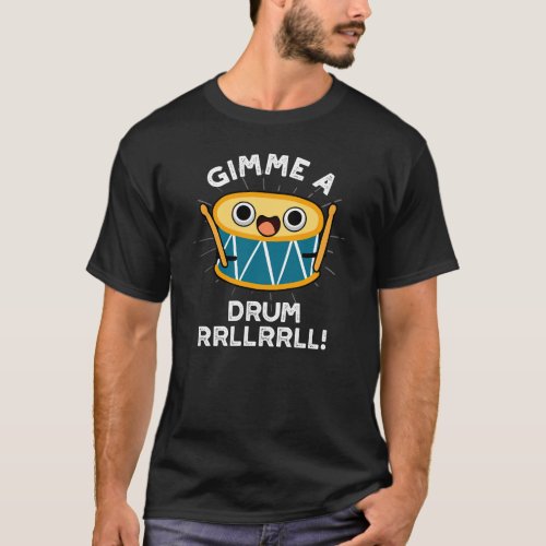 Gimme A Drum RRLLRRLL Funny Drummer Pun Dark BG T_Shirt