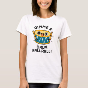 Gimme A Drum RRLLRRLL Funny Drummer Pun T-Shirt