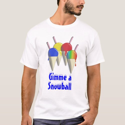 Gimme a Snowball Shaved Ice Snow Cone Shirt