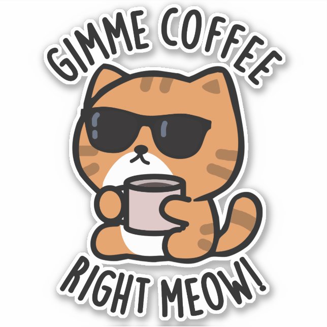 Gimme Coffee Right Meow Funny Cat Pun  Sticker (Front)