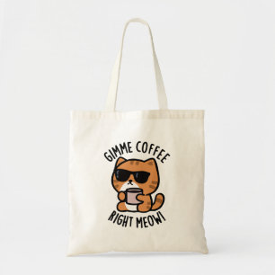 Gimme Coffee Right Meow Funny Cat Pun Tote Bag