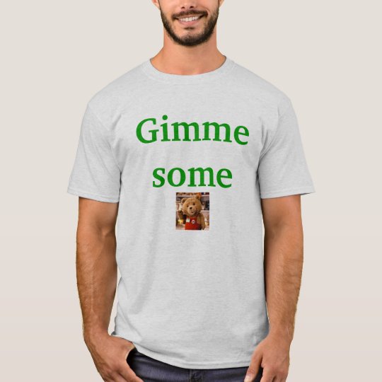 Gimme some ted T-Shirt