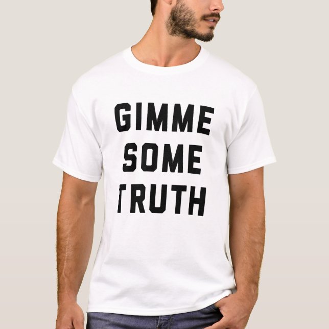 Gimme Some Truth Political Humor T-Shirt (Front)