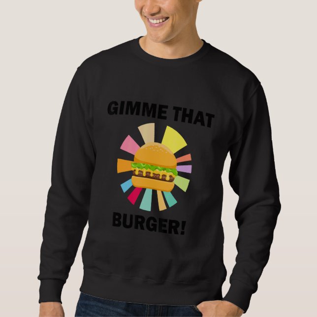 Gimme That Cheeseburger Ironic Burger Eating Sweatshirt (Front)