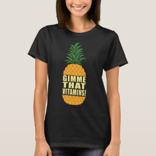 Gimme Vitamins Ironic Fruit Pineapple Quote T-Shirt