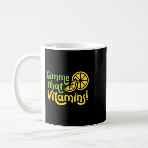 Gimme Vitamins Ironic Lemon Juice Citrus Fruits Coffee Mug