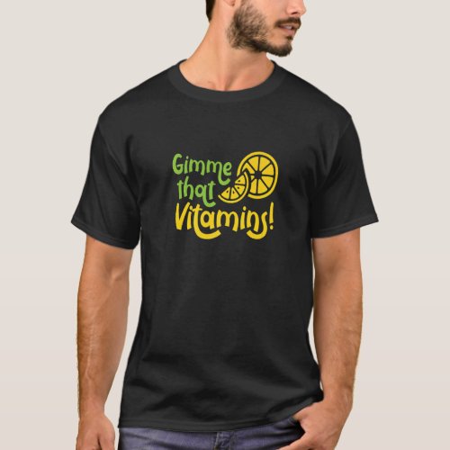 Gimme Vitamins Ironic Lemon Juice Citrus Fruits   T_Shirt