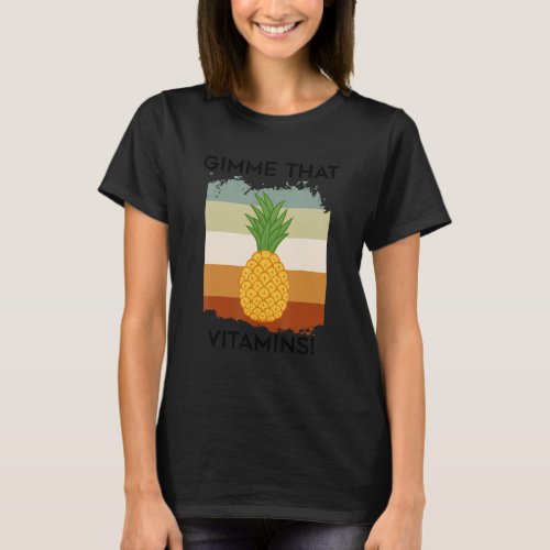 Gimme Vitamins Pineapples Exotic Fruits T_Shirt