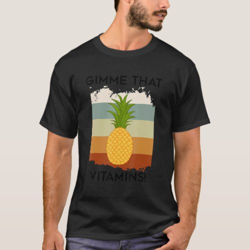 Gimme Vitamins Tropical Fruits Pineapple Exotic T_Shirt