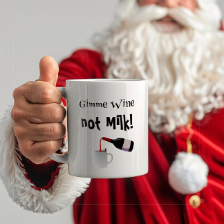 Gimme Wine, Not Milk Funny Coffee Mug